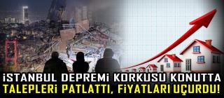 İstanbul depremi korkusu konutta talepleri patlattı, fiyatları uçurdu!